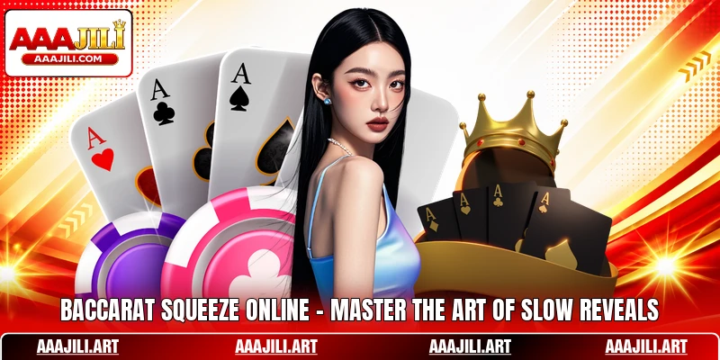 Baccarat Squeeze Online - Master The Art Of Slow Reveals