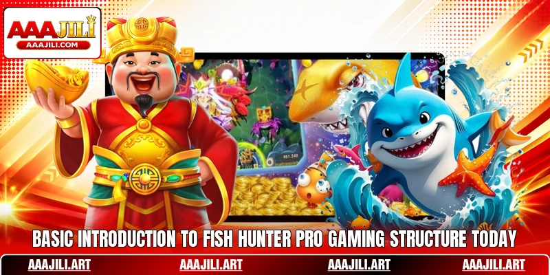 Basic introduction to Fish Hunter Pro gaming structure today