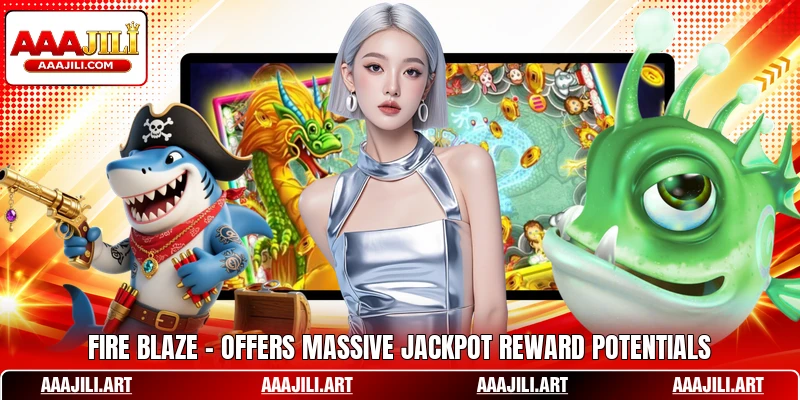Fire Blaze - Offers Massive Jackpot Reward Potentials