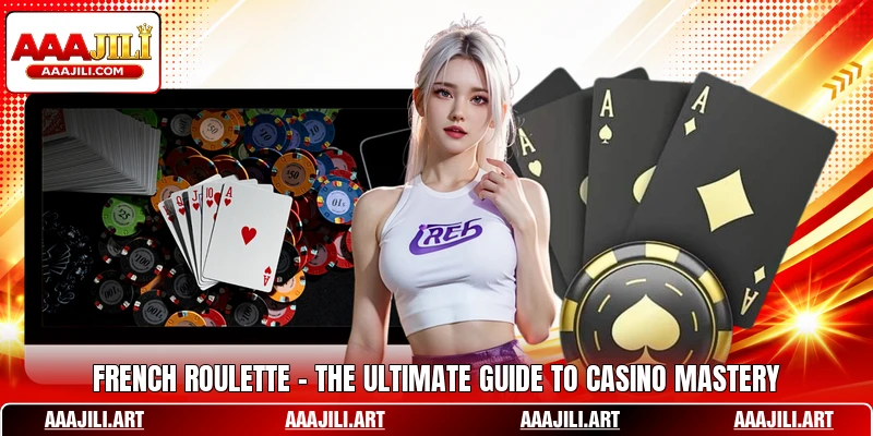 French Roulette - The Ultimate Guide To Casino Mastery