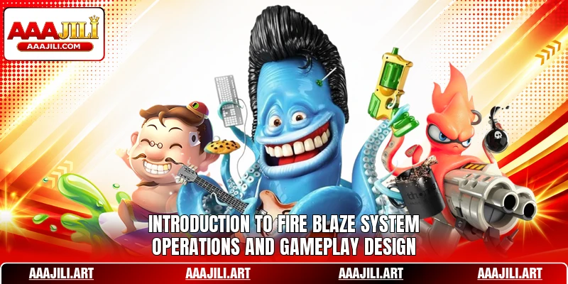 Introduction to Fire Blaze system operations and gameplay design