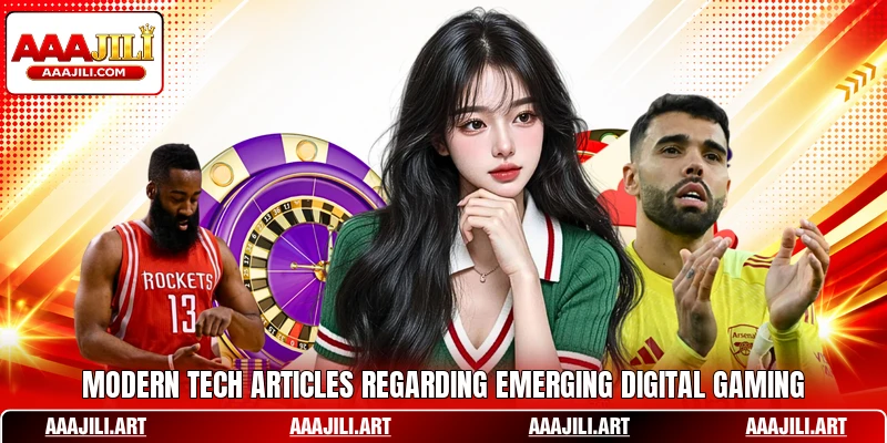 Modern tech articles regarding emerging digital gaming