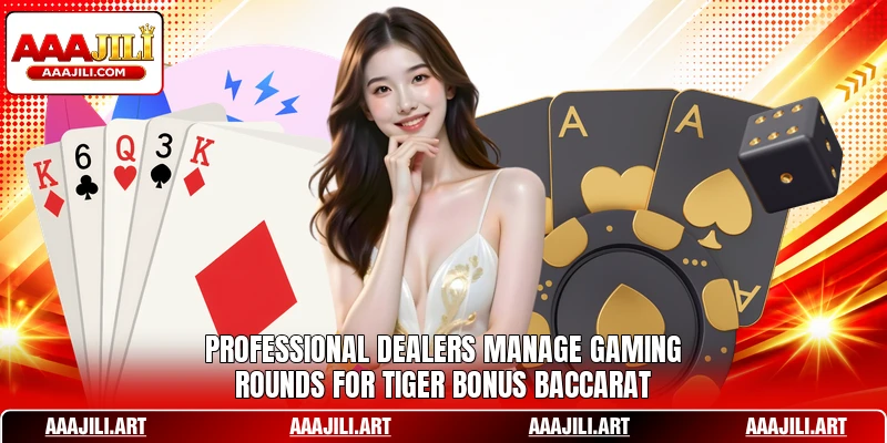 Professional dealers manage gaming rounds for Tiger Bonus Baccarat