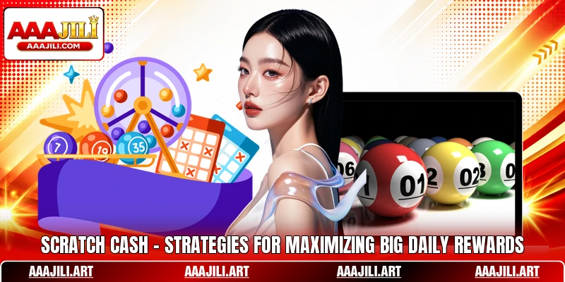 Scratch Cash - Strategies For Maximizing Big Daily Rewards