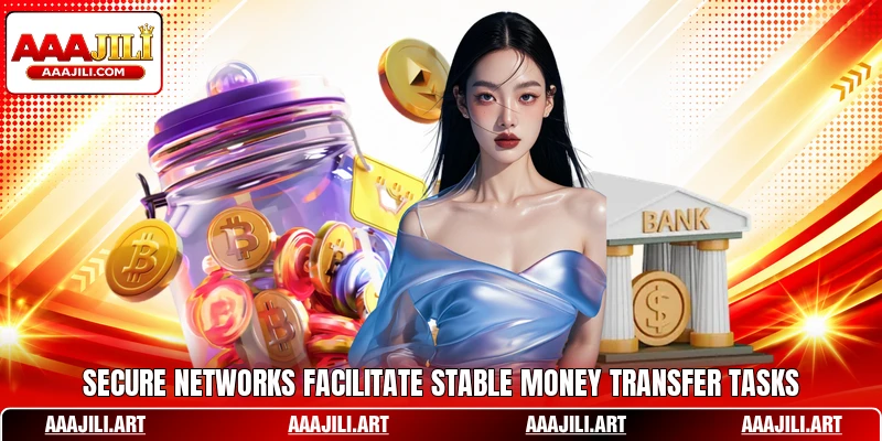 Secure networks facilitate stable money transfer tasks