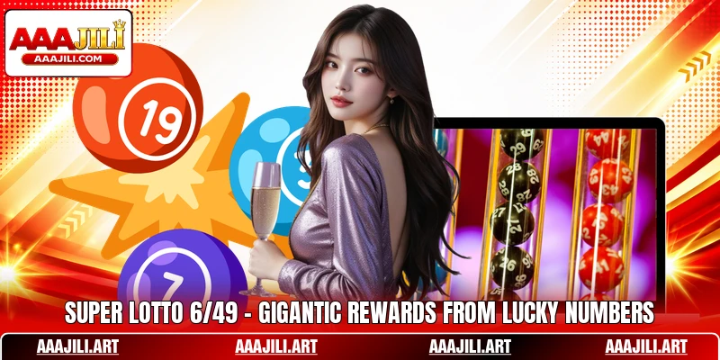 Super Lotto 6/49 - Gigantic Rewards From Lucky Numbers