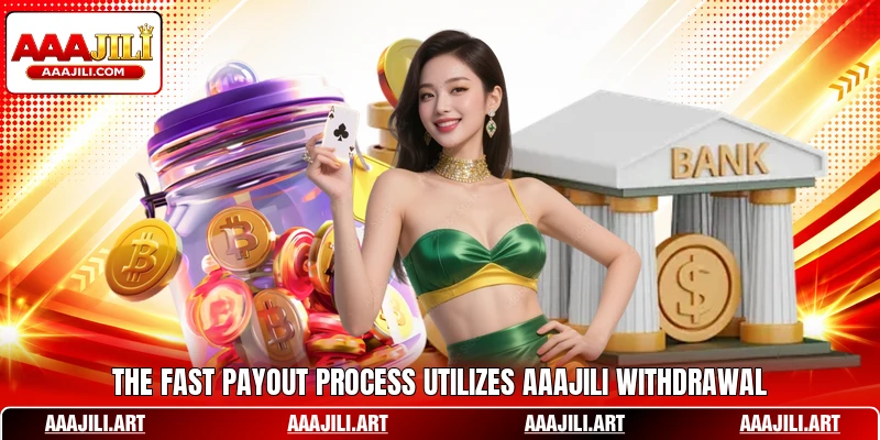 The fast payout process utilizes AAAJILI withdrawal