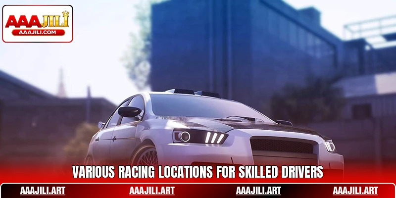 Various racing locations for skilled drivers