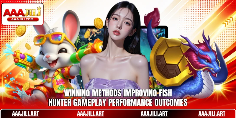 Winning methods improving Fish Hunter gameplay performance outcomes
